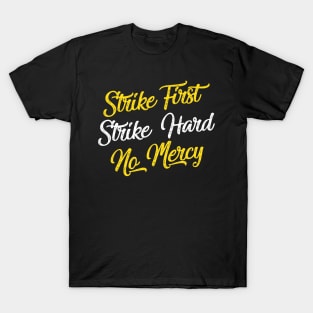 Strike First. Strike Hard. No Mercy T-Shirt